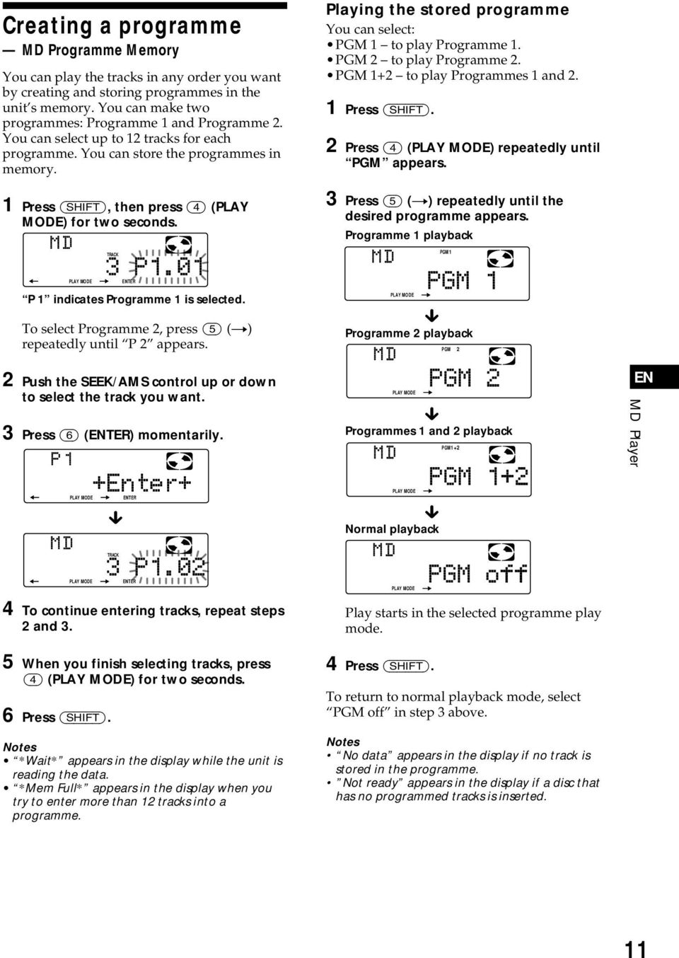 1 Press (SHIFT), then press (4) (PLAY MODE) for two seconds. TRACK Playing the stored programme You can select: PGM 1 to play Programme 1. PGM 2 to play Programme 2.