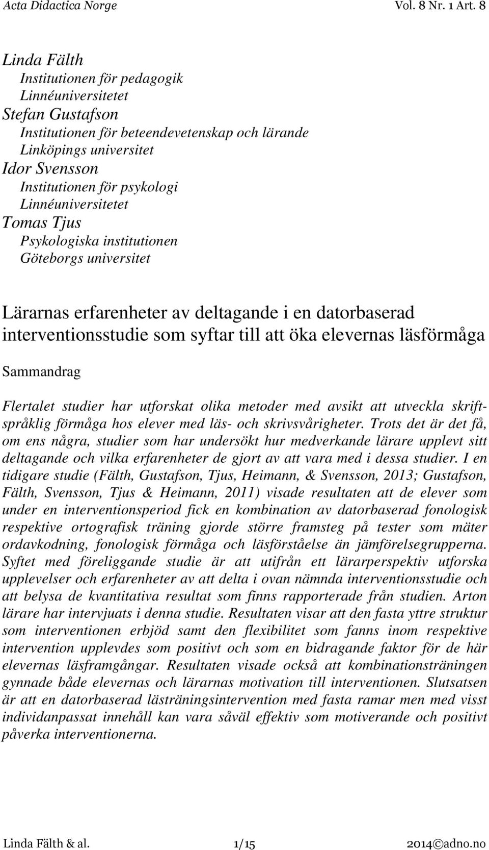 Sammandrag Flertalet studier har utforskat olika metoder med avsikt att utveckla skriftspråklig förmåga hos elever med läs- och skrivsvårigheter.