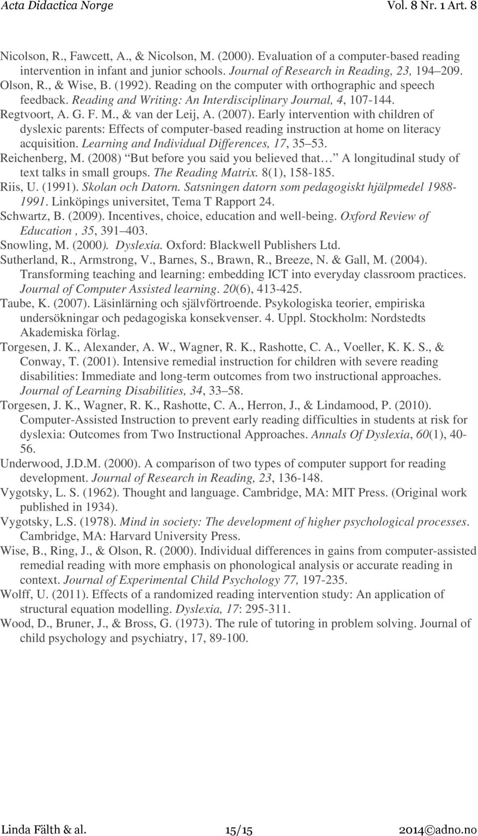 Early intervention with children of dyslexic parents: Effects of computer-based reading instruction at home on literacy acquisition. Learning and Individual Differences, 17, 35 53. Reichenberg, M.