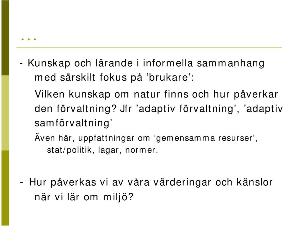 Jfr adaptiv förvaltning, adaptiv samförvaltning Även här, uppfattningar om