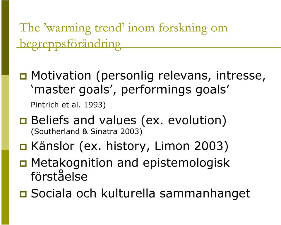 1993) Beliefs and values (ex. evolution) (Southerland & Sinatra 2003) Känslor (ex.