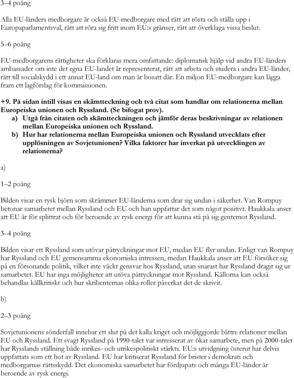 EU-länder, rätt till socialskydd i ett annat EU-land om man är bosatt där. En miljon EU-medborgare kan lägga fram ett lagförslag för kommissionen. +9.