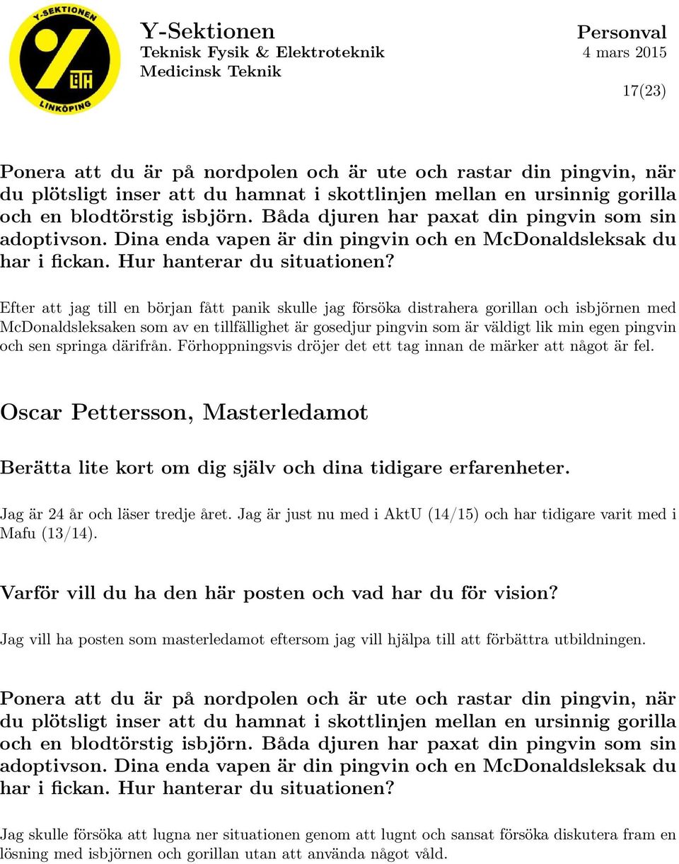 Oscar Pettersson, Masterledamot Jag är 24 år och läser tredje året. Jag är just nu med i AktU (14/15) och har tidigare varit med i Mafu (13/14).