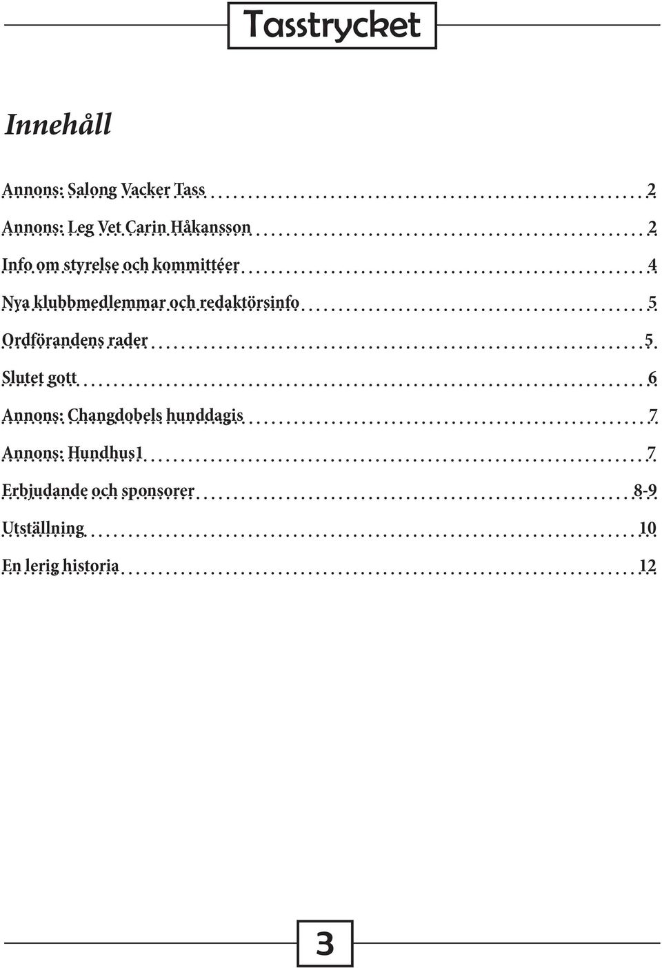 Ordförandens rader 5 Slutet gott 6 Annons: Changdobels hunddagis 7 Annons: