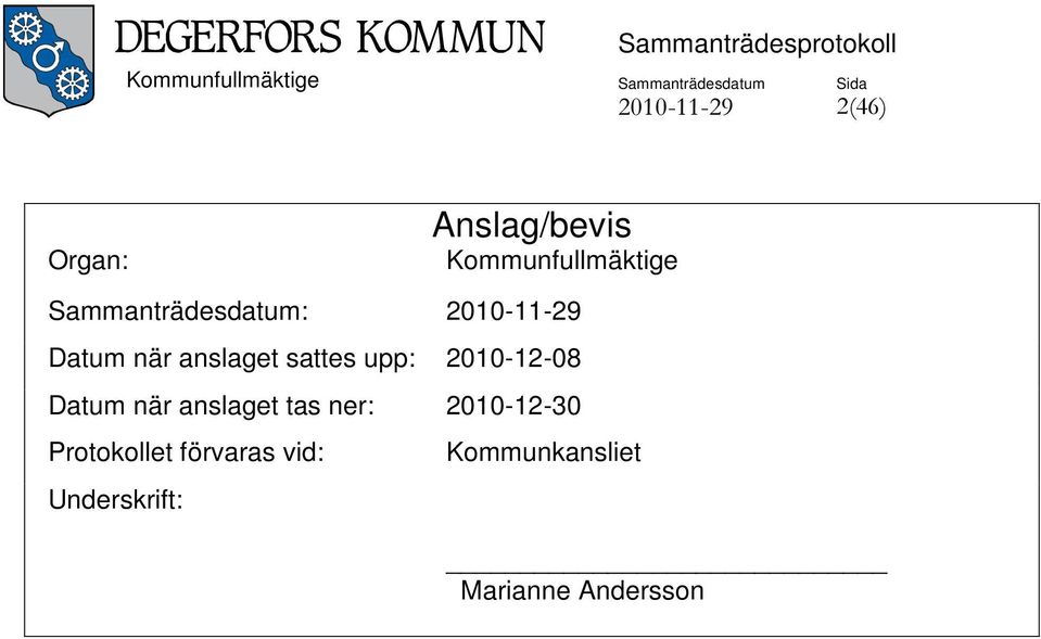 upp: 2010-12-08 Datum när anslaget tas ner: 2010-12-30