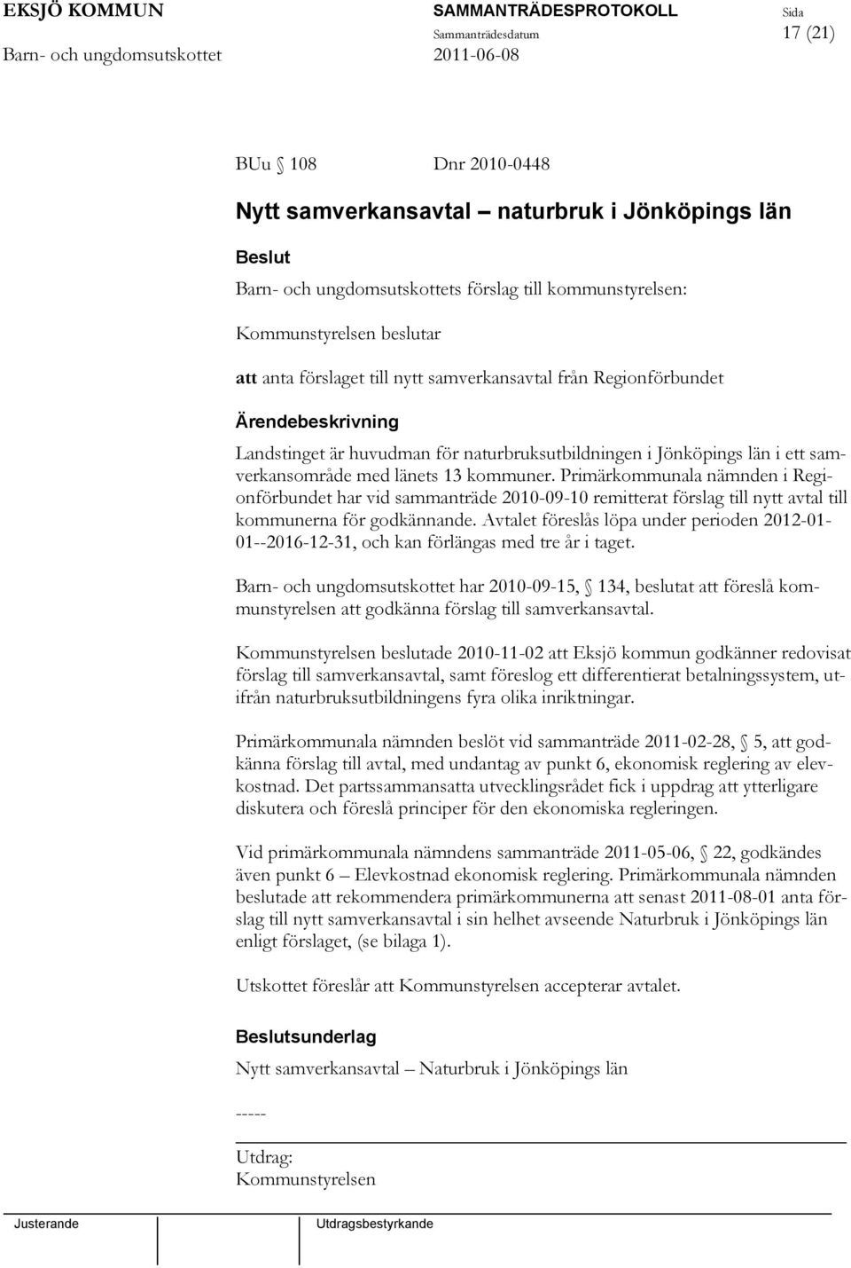 Primärkommunala nämnden i Regionförbundet har vid sammanträde 2010-09-10 remitterat förslag till nytt avtal till kommunerna för godkännande.