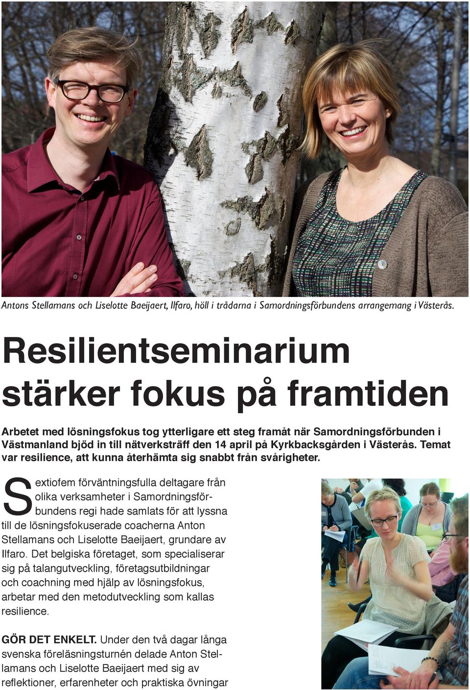 Kyrkbacksgården i Västerås. Temat var resilience, att kunna återhämta sig snabbt från svårigheter.