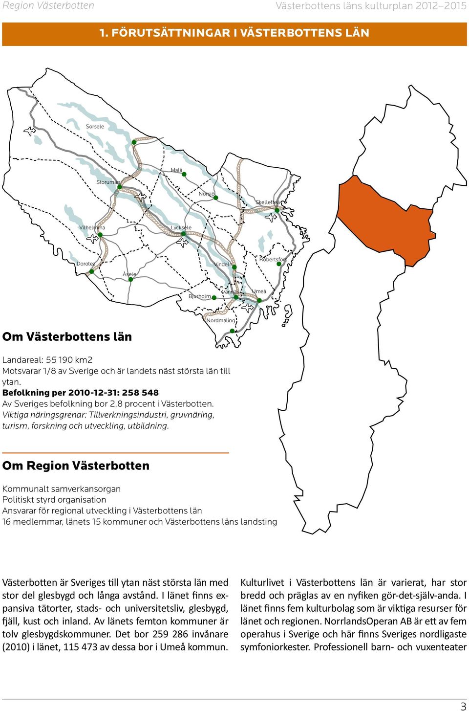 Viktiga näringsgrenar: Tillverkningsindustri, gruvnäring, turism, forskning och utveckling, utbildning.