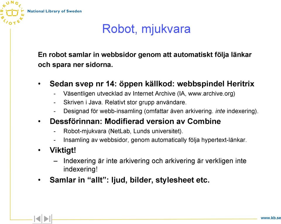 Relativt stor grupp användare. - Designad för webb-insamling (omfattar även arkivering. inte indexering).