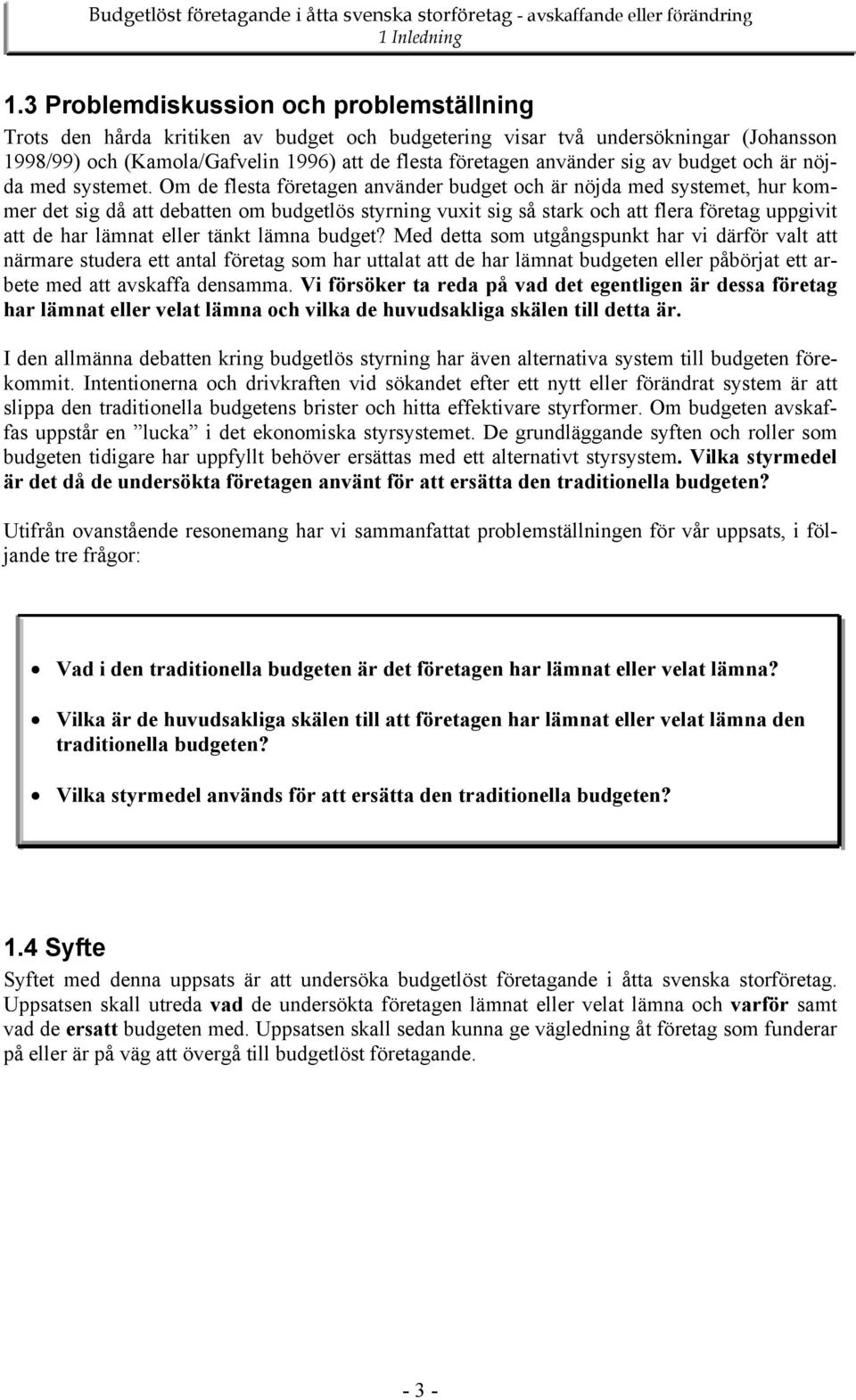 sig av budget och är nöjda med systemet.