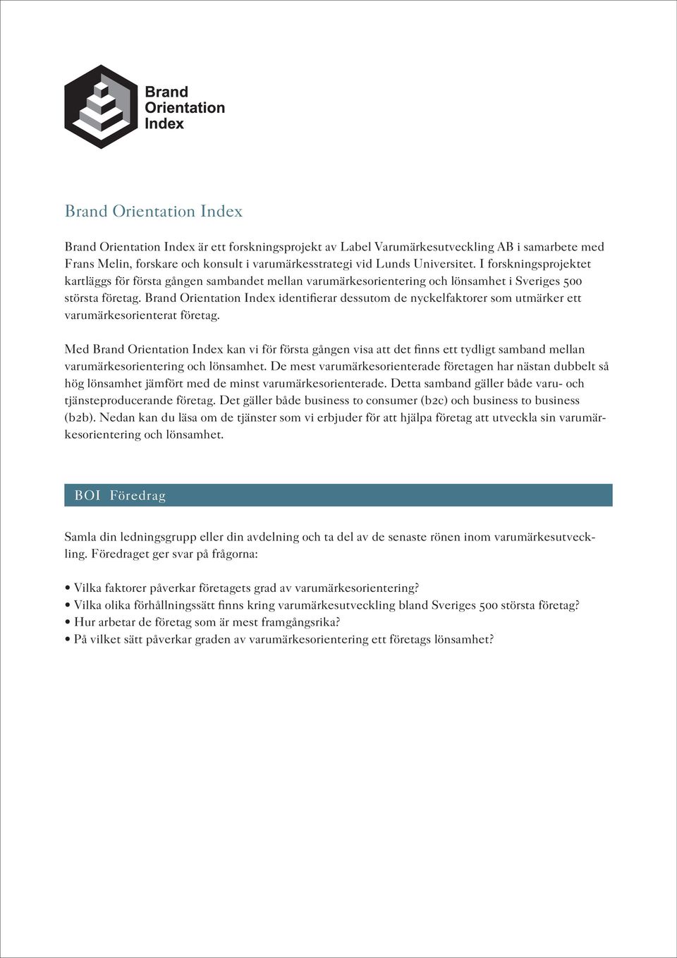 Brand Orientation Index identifierar dessutom de nyckelfaktorer som utmärker ett varumärkesorienterat företag.