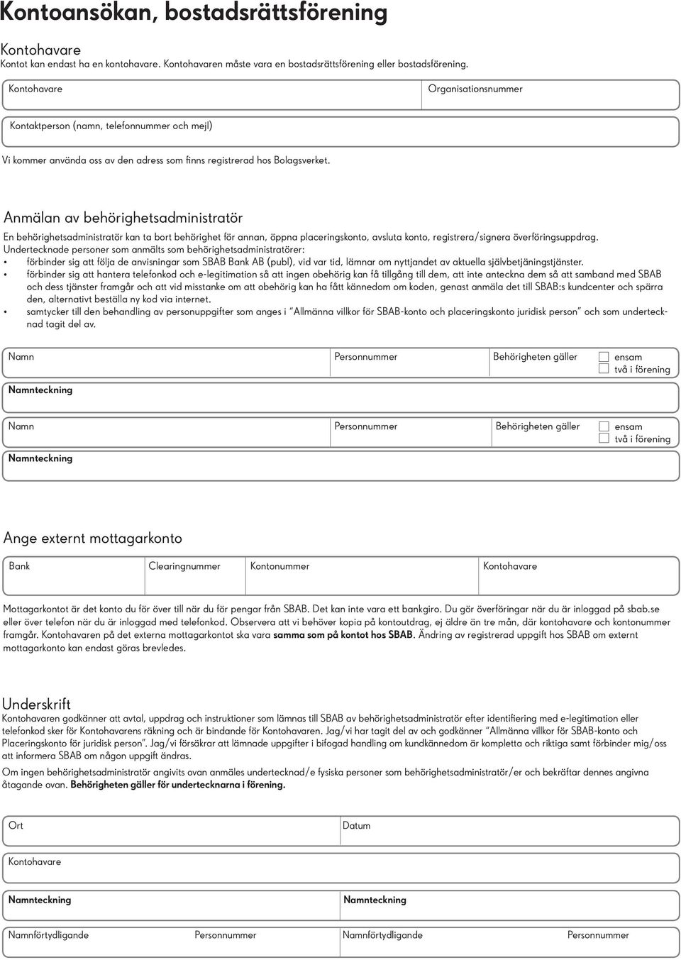 Anmälan av behörighetsadministratör En behörighetsadministratör kan ta bort behörighet för annan, öppna placeringskonto, avsluta konto, registrera/signera överföringsuppdrag.