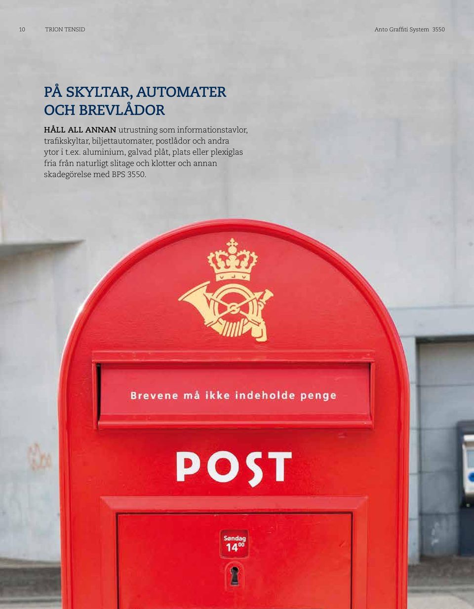 biljettautomater, postlådor och andra ytor i t.ex.