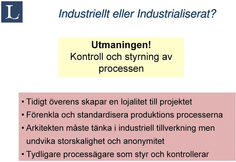 Förenkla och standardisera produktions processerna Arkitekten måste tänka i