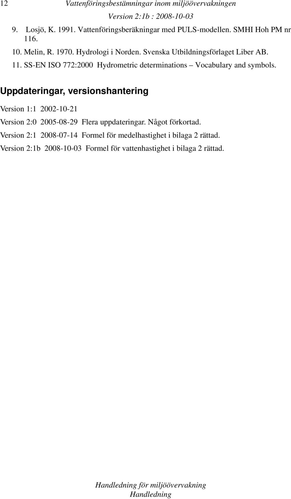 SS-EN ISO 772:2000 Hydrometric determinations Vocabulary and symbols.