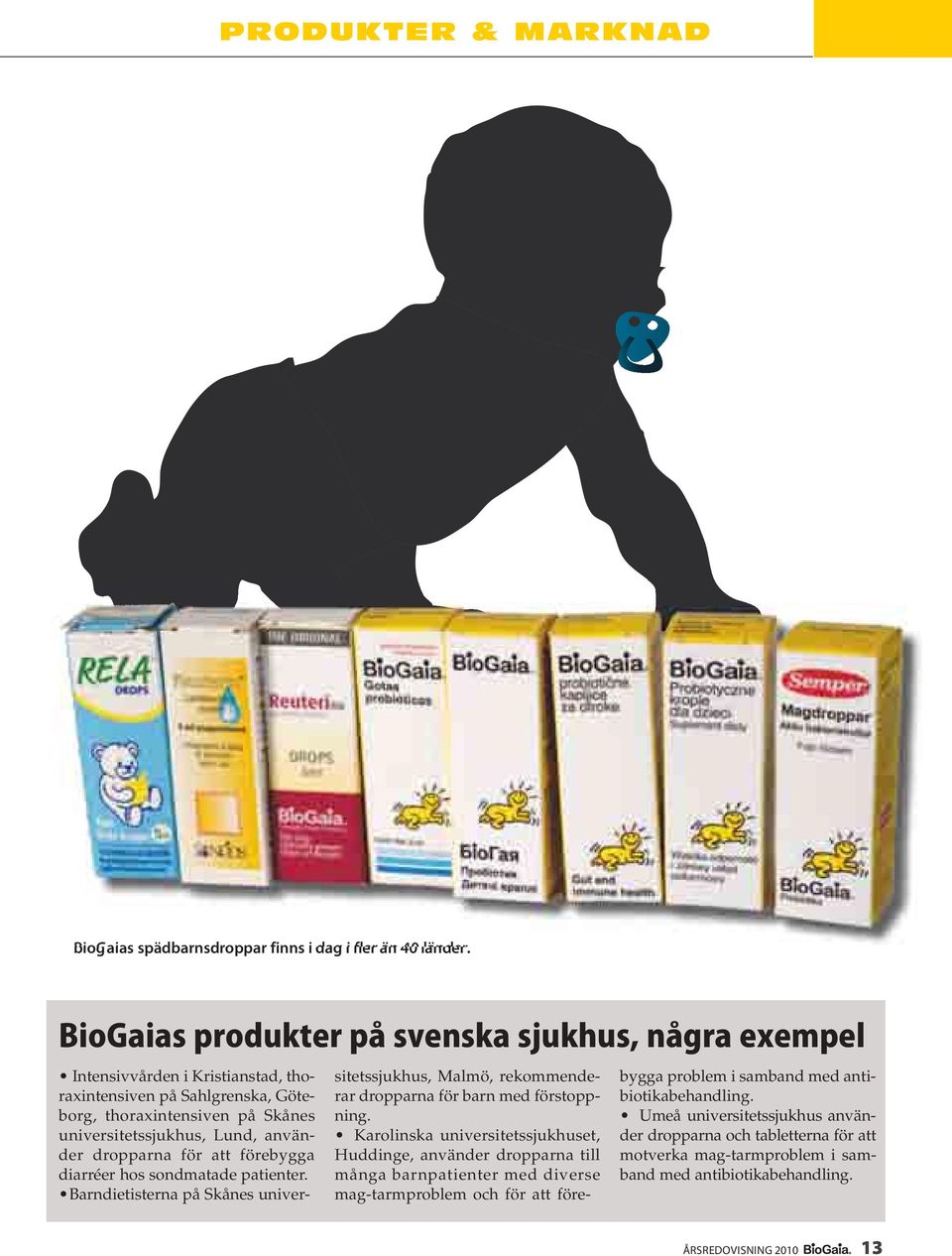 dropparna för att förebygga diarréer hos sondmatade patienter. Barndietisterna på Skånes universitetssjukhus, Malmö, rekommenderar dropparna för barn med förstoppning.