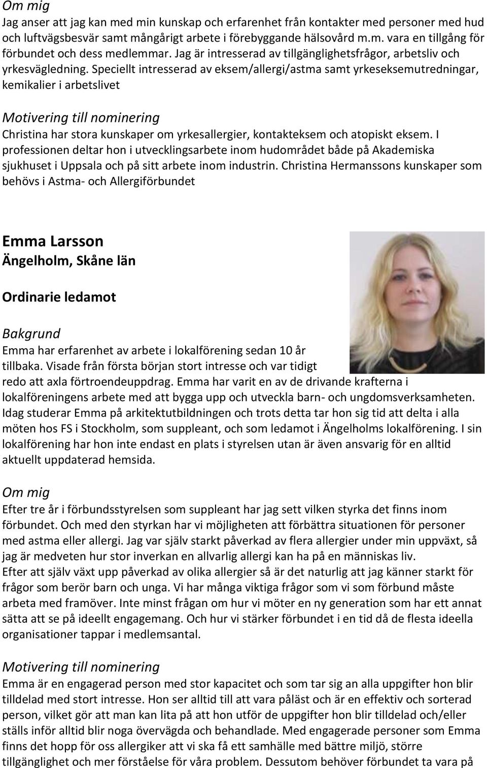 Speciellt intresserad av eksem/allergi/astma samt yrkeseksemutredningar, kemikalier i arbetslivet Christina har stora kunskaper om yrkesallergier, kontakteksem och atopiskt eksem.