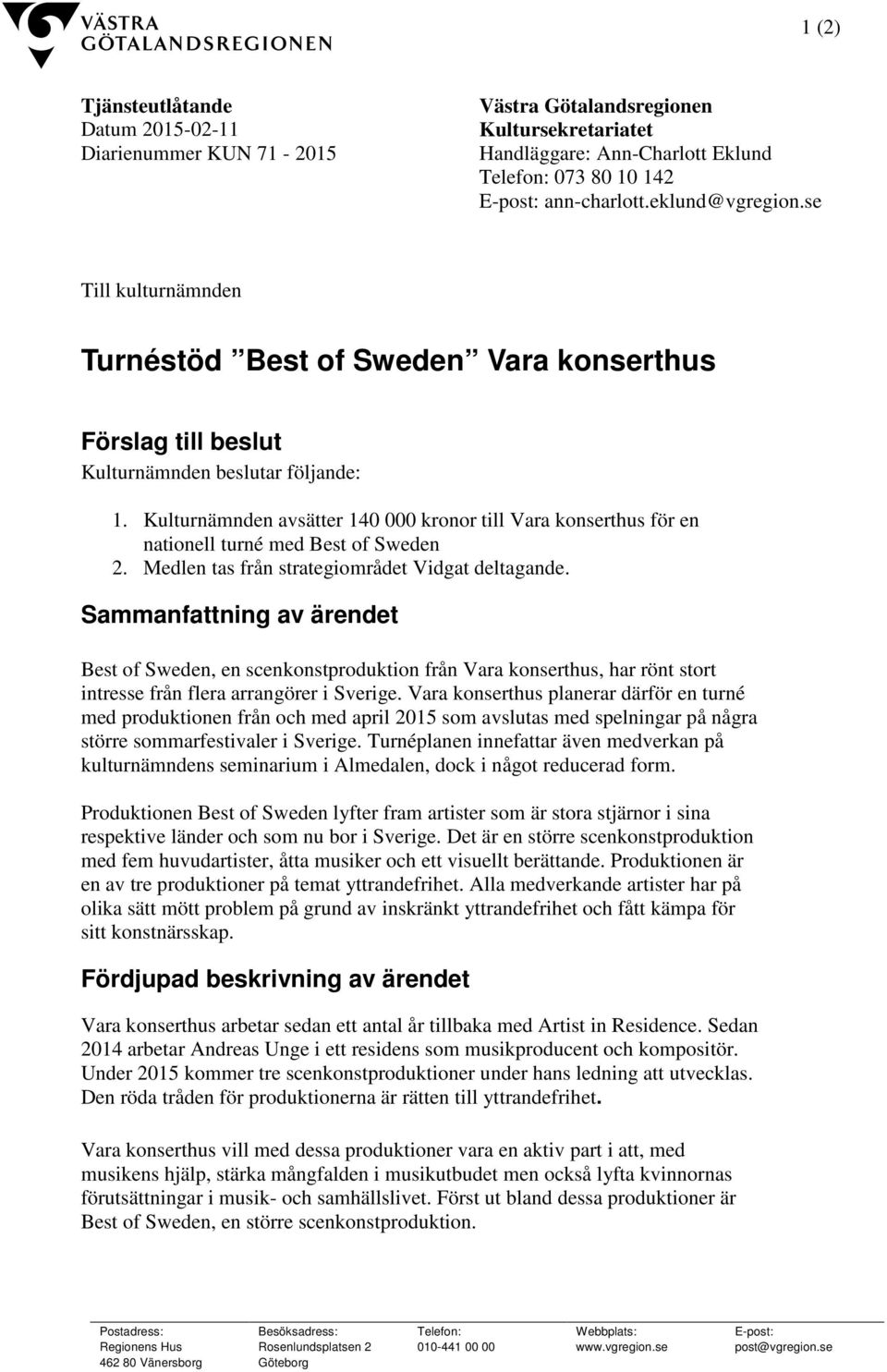 Kulturnämnden avsätter 140 000 kronor till Vara konserthus för en nationell turné med Best of Sweden 2. Medlen tas från strategiområdet Vidgat deltagande.