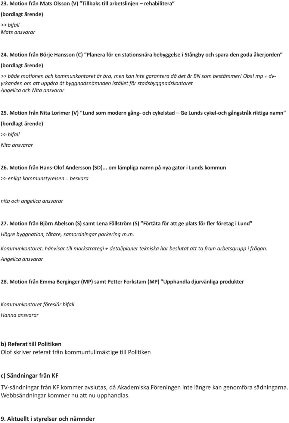 bestämmer! Obs! mp + dvyrkanden om att uppdra åt byggnadsnämnden istället för stadsbyggnadskontoret Angelica och 25.