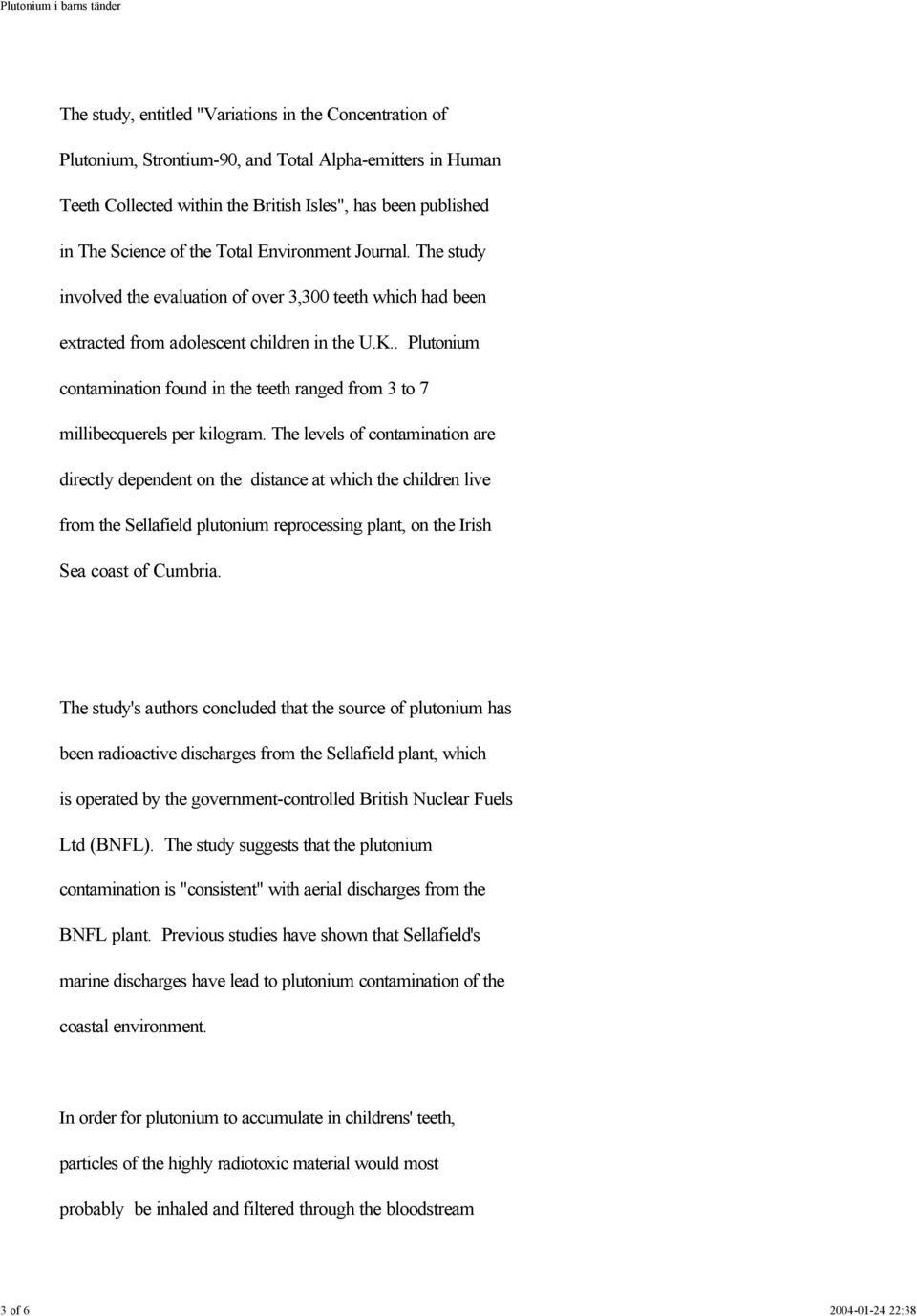 . Plutonium contamination found in the teeth ranged from 3 to 7 millibecquerels per kilogram.