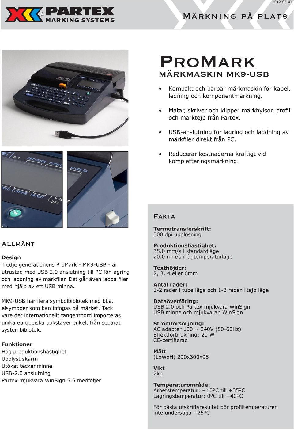 Fakta Allmänt Design Tredje generationens ProMark - MK9-USB - är utrustad med USB 2.0 anslutning till PC för lagring och laddning av märkfiler. Det går även ladda filer med hjälp av ett USB minne.