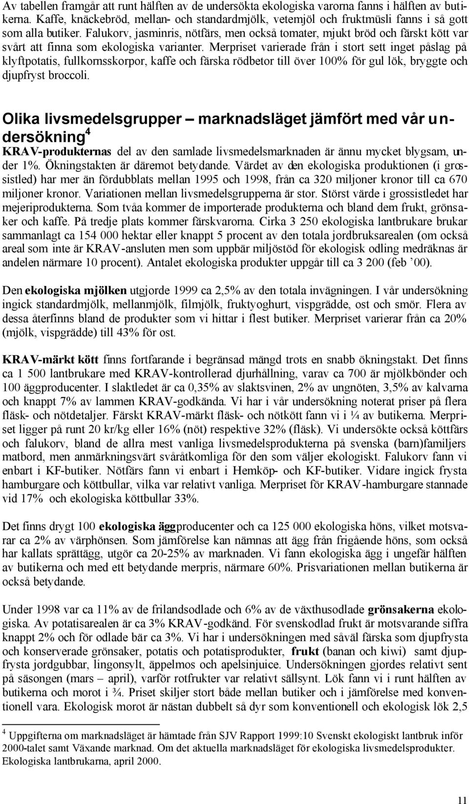 Falukorv, jasminris, nötfärs, men också tomater, mjukt bröd och färskt kött var svårt att finna som ekologiska varianter.