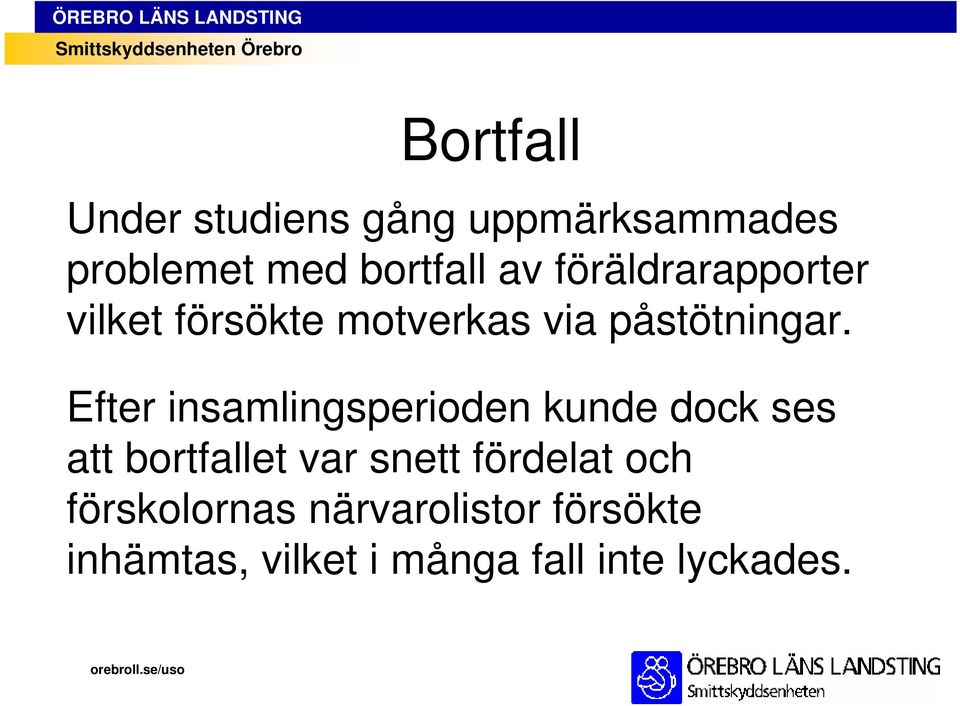 Efter insamlingsperioden kunde dock ses att bortfallet var snett