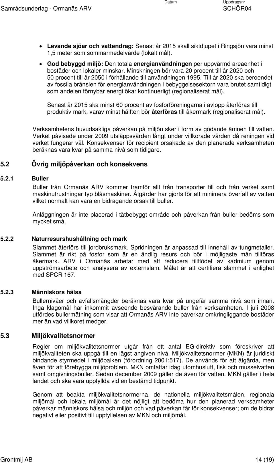 Minskningen bör vara 20 procent till år 2020 och 50 procent till år 2050 i förhållande till användningen 1995.