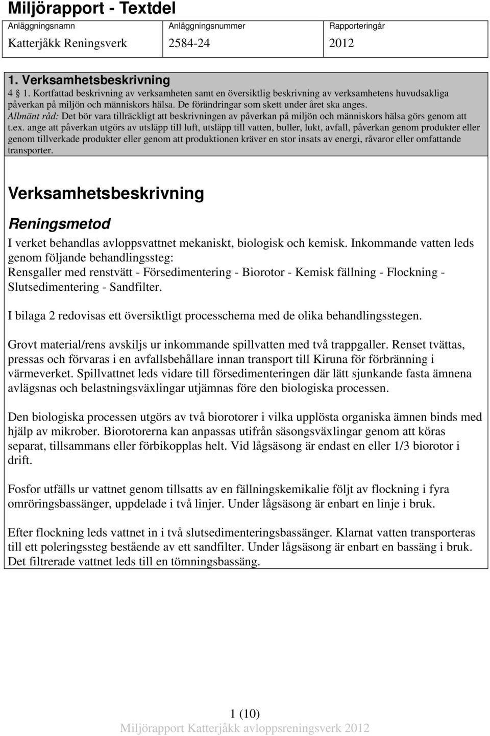 Allmänt råd: Det bör vara tillräckligt att beskrivningen av påverkan på miljön och människors hälsa görs genom att t.ex.