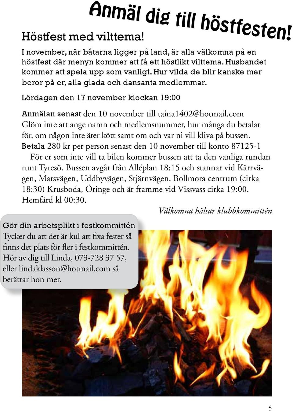 Lördagen den 17 november klockan 19:00 Anmälan senast den 10 november till taina1402@hotmail.