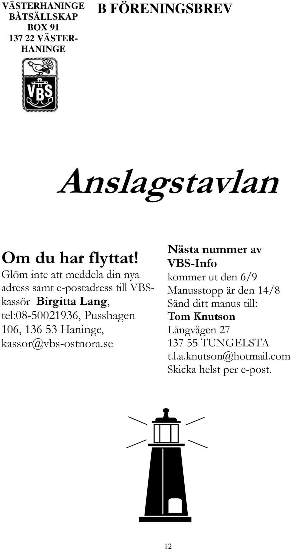 Pusshagen 106, 136 53 Haninge, kassor@vbs-ostnora.