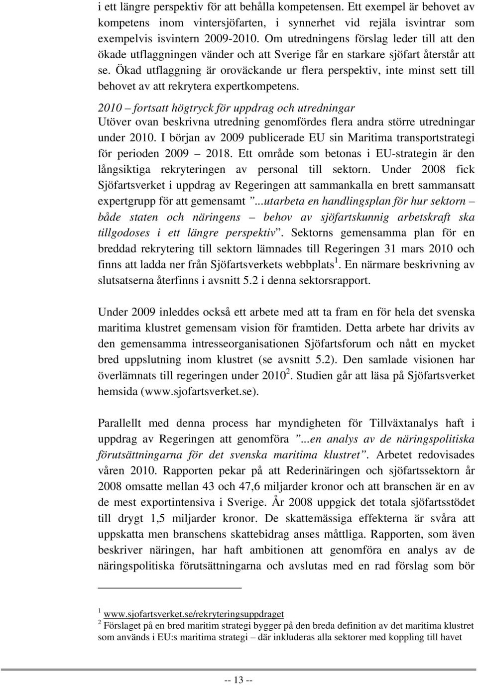 Ökad utflaggning är oroväckande ur flera perspektiv, inte minst sett till behovet av att rekrytera expertkompetens.