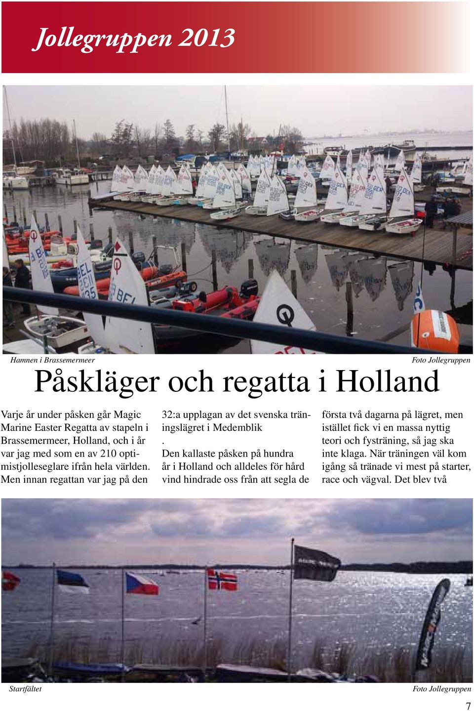 Den kallaste påsken på hundra år i Holland och alldeles för hård vind hindrade oss från att segla de Foto Jollegruppen första två dagarna på lägret, men istället fick vi