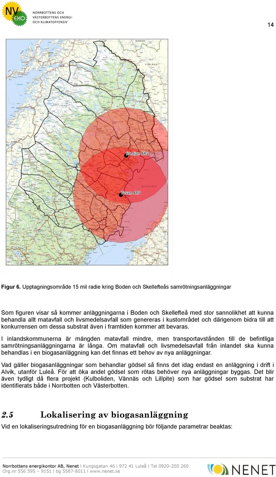 matavfall och livsmedelsavfall som genereras i kustområdet och därigenom bidra till att konkurrensen om dessa substrat även i framtiden kommer att bevaras.