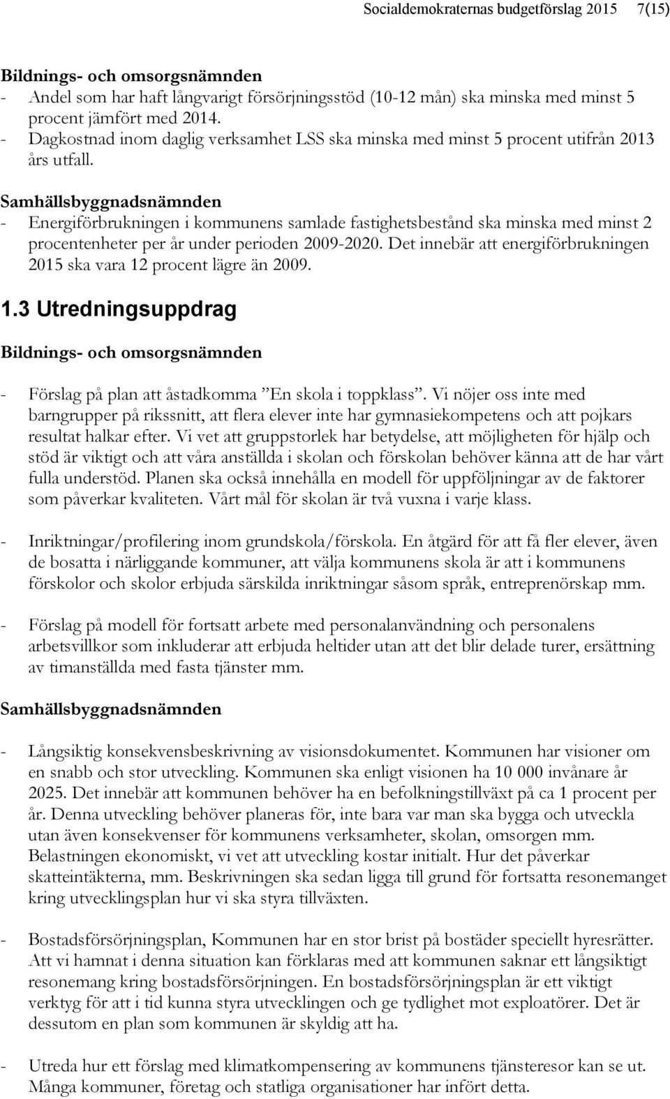 Samhällsbyggnadsnämnden - Energiförbrukningen i kommunens samlade fastighetsbestånd ska minska med minst 2 procentenheter per år under perioden 2009-2020.