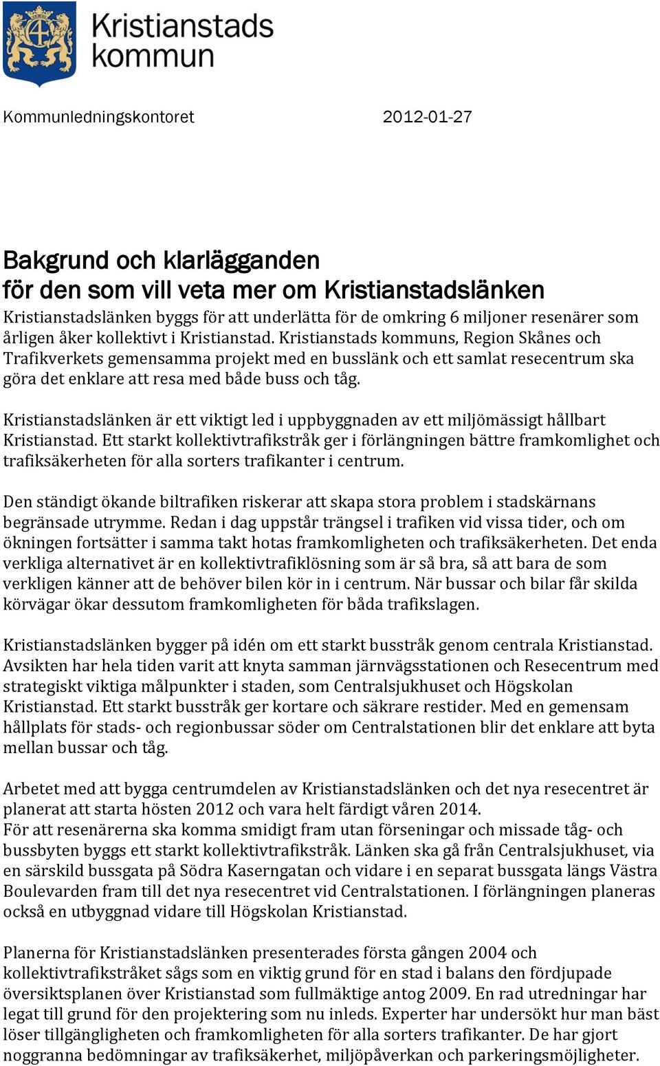 Kristianstads kommuns, Region Skånes och Trafikverkets gemensamma projekt med en busslänk och ett samlat resecentrum ska göra det enklare att resa med både buss och tåg.