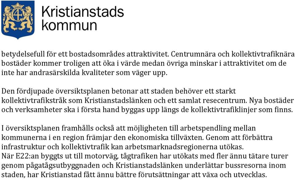 Den fördjupade översiktsplanen betonar att staden behöver ett starkt kollektivtrafikstråk som Kristianstadslänken och ett samlat resecentrum.