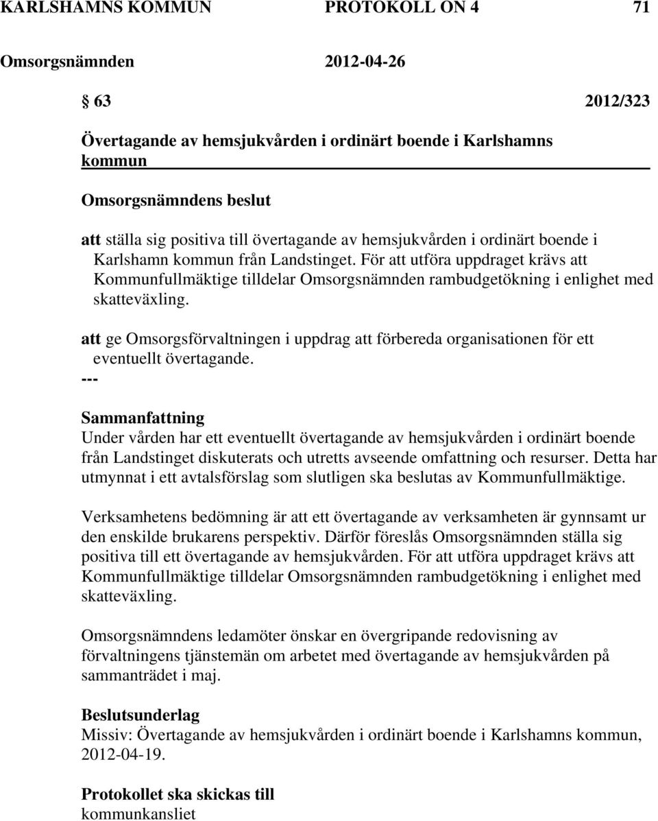 att ge Omsorgsförvaltningen i uppdrag att förbereda organisationen för ett eventuellt övertagande.