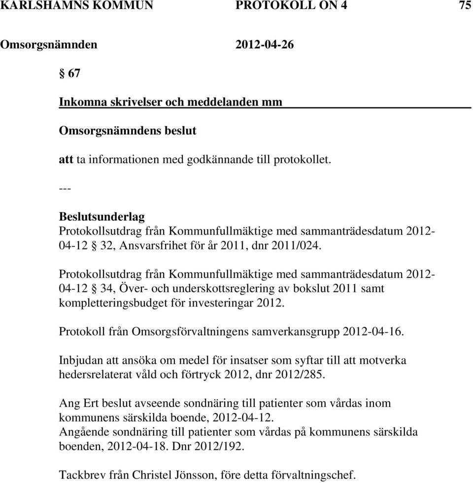 Protokollsutdrag från Kommunfullmäktige med sammanträdesdatum 2012-04-12 34, Över- och underskottsreglering av bokslut 2011 samt kompletteringsbudget för investeringar 2012.