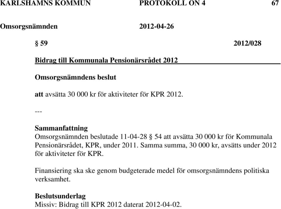 Omsorgsnämnden beslutade 11-04-28 54 att avsätta 30 000 kr för Kommunala Pensionärsrådet, KPR, under 2011.