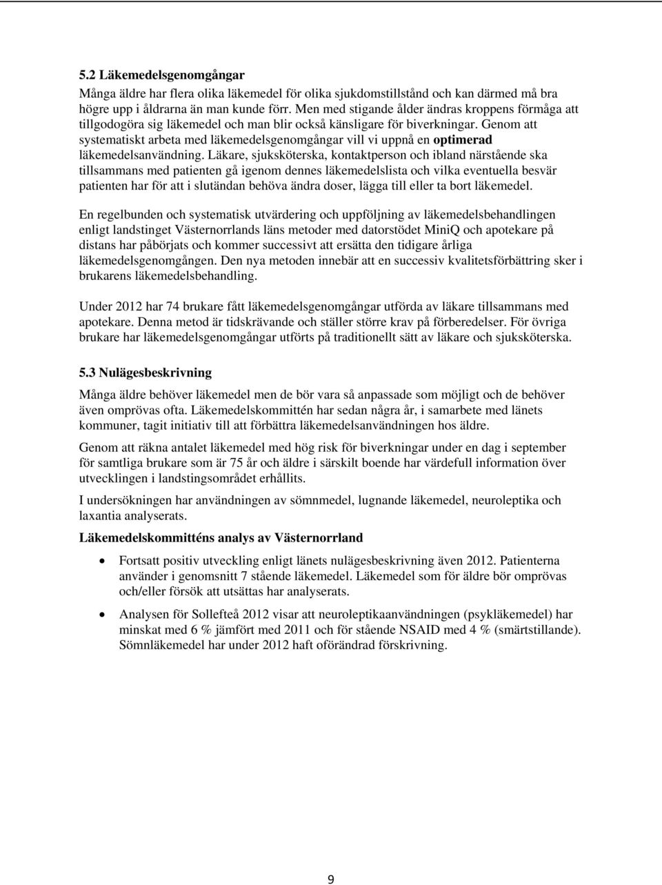 Genom att systematiskt arbeta med läkemedelsgenomgångar vill vi uppnå en optimerad läkemedelsanvändning.