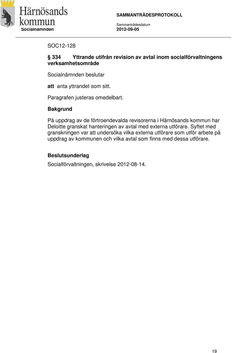 På uppdrag av de förtroendevalda revisorerna i Härnösands kommun har Deloitte granskat hanteringen av avtal med externa