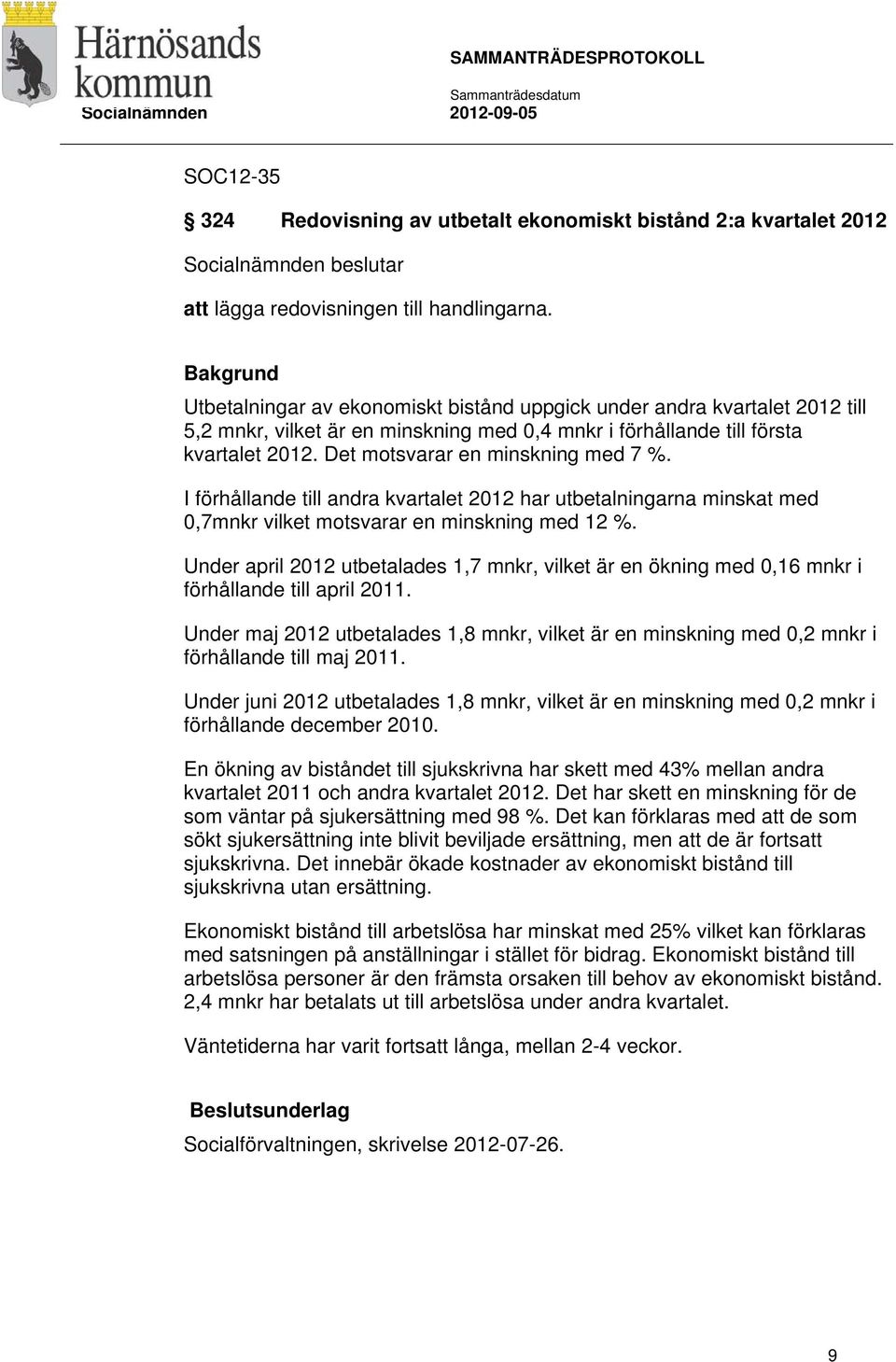 I förhållande till andra kvartalet 2012 har utbetalningarna minskat med 0,7mnkr vilket motsvarar en minskning med 12 %.