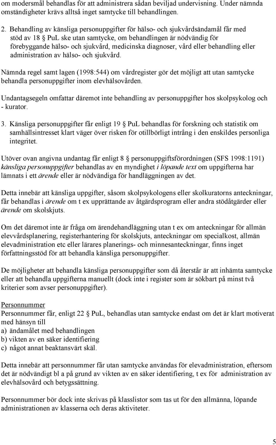 diagnoser, vård eller behandling eller administration av hälso- och sjukvård.