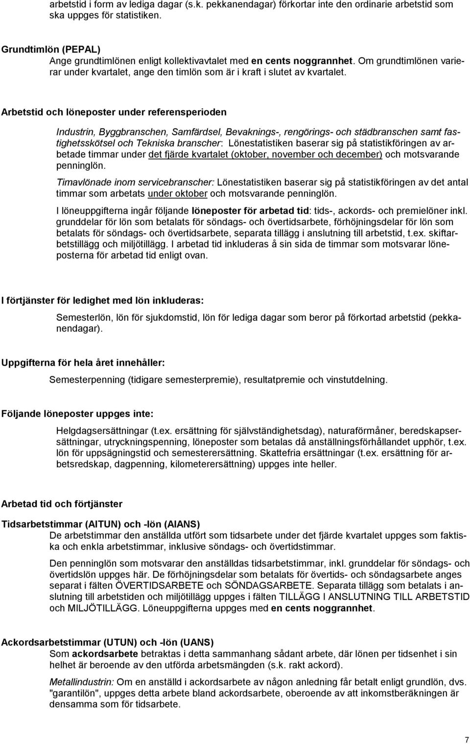 Arbetstid och löneposter under referensperioden Industrin, Byggbranschen, Samfärdsel, Bevaknings-, rengörings- och städbranschen samt fastighetsskötsel och Tekniska branscher: Lönestatistiken baserar