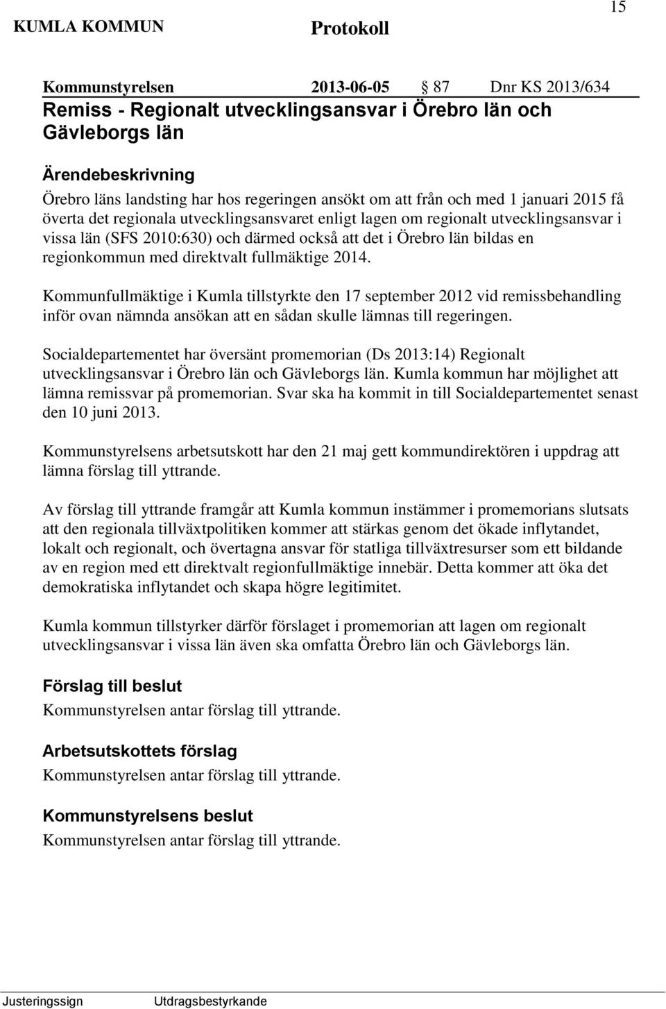 Kommunfullmäktige i Kumla tillstyrkte den 17 september 2012 vid remissbehandling inför ovan nämnda ansökan att en sådan skulle lämnas till regeringen.