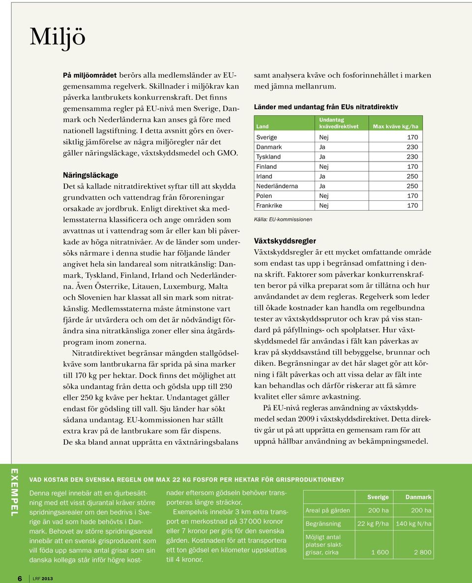 I detta avsnitt görs en översiktlig jämförelse av några miljöregler när det gäller näringsläckage, växtskyddsmedel och GMO.