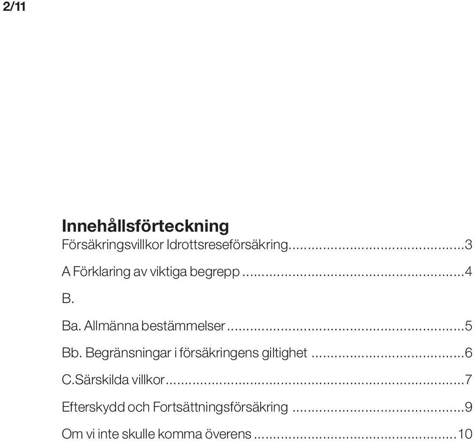 ..5 Bb. Begränsningar i försäkringens giltighet...6 C.Särskilda villkor.