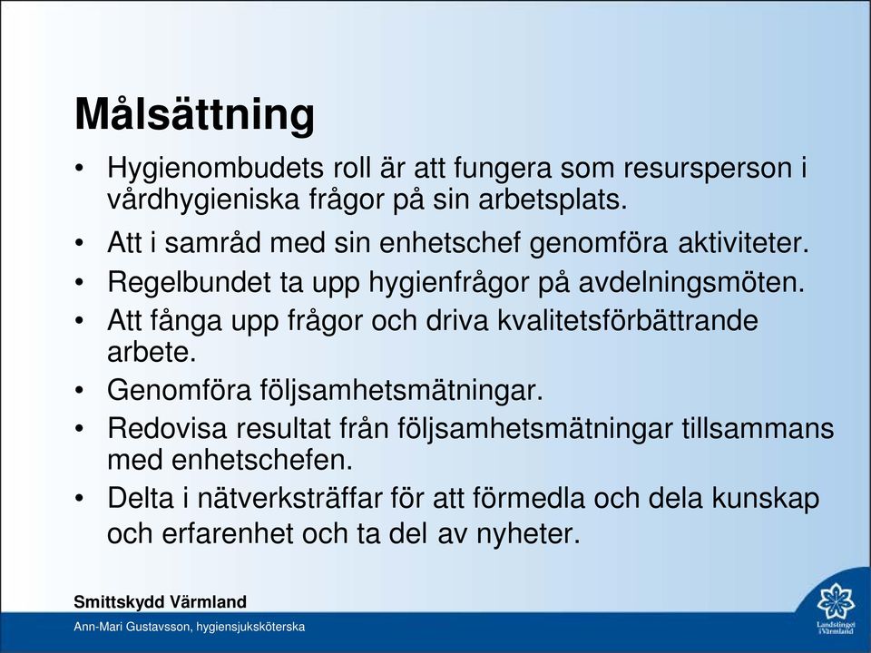 Att fånga upp frågor och driva kvalitetsförbättrande arbete. Genomföra följsamhetsmätningar.