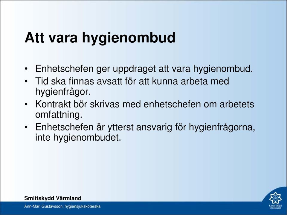 Tid ska finnas avsatt för att kunna arbeta med hygienfrågor.